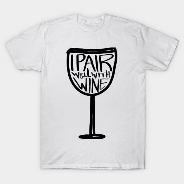 I Pair Well With Wine T-Shirt by ACupofTeeDesigns